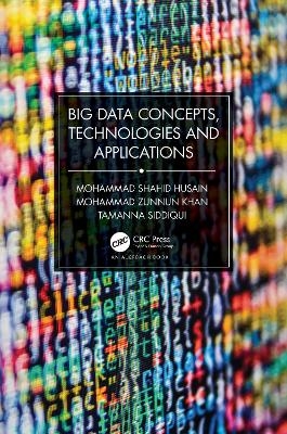 Big Data Concepts, Technologies, and Applications - Mohammad Shahid Husain, Mohammad Zunnun Khan, Tamanna Siddiqui