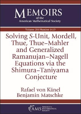 Solving $S$-Unit, Mordell, Thue, Thue-Mahler and Generalized Ramanujan-Nagell Equations via the Shimura-Taniyama Conjecture - Rafael von Kanel, Benjamin Matschke