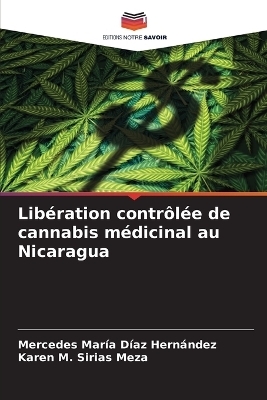 Libération contrôlée de cannabis médicinal au Nicaragua - Mercedes María Díaz Hernández, Karen M Sirias Meza