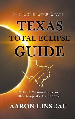 Texas Total Eclipse Guide - Aaron Linsdau