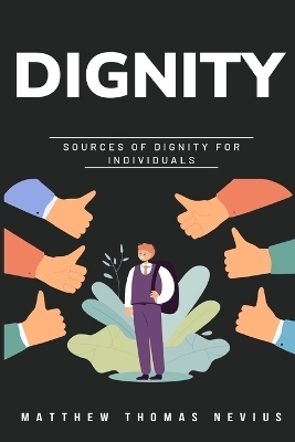 sources of dignity for individuals - Matthew Thomas Nevius