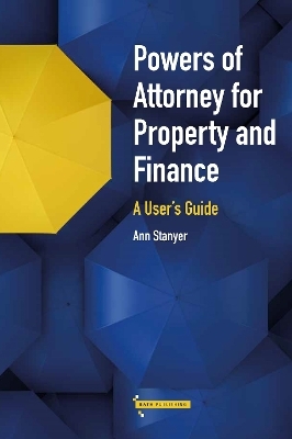 Powers of Attorney for Property & Finance: A User's Guide - Ann Stanyer