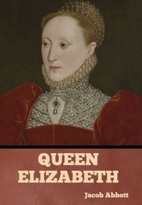 Queen Elizabeth - Jacob Abbott