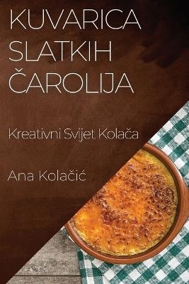 Kuvarica Slatkih &#268;arolija -  Kola&  #269; Ana ic