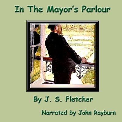 In the Mayor's Parlour - J S Fletcher