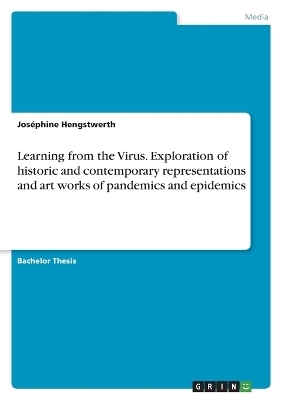 Learning from the Virus. Exploration of historic and contemporary representations and art works of pandemics and epidemics - JosÃ©phine Hengstwerth