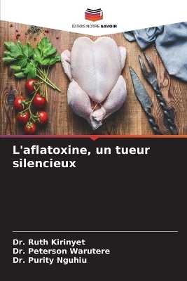 L'aflatoxine, un tueur silencieux - Dr Ruth Kirinyet, Dr Peterson Warutere, Dr Purity Nguhiu