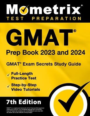 GMAT Prep Book 2023 and 2024 - GMAT Exam Secrets Study Guide, Full-Length Practice Test, Step-By-Step Video Tutorials - 