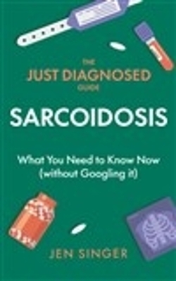 The Just Diagnosed Guide: Sarcoidosis - Jen Singer