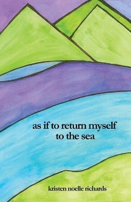 as if to return myself to the sea - Kristen Noelle Richards