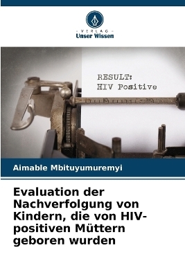 Evaluation der Nachverfolgung von Kindern, die von HIV-positiven Müttern geboren wurden - Aimable Mbituyumuremyi