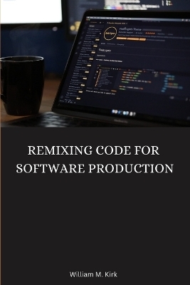 Remixing Code for Software Production - William M Kirk