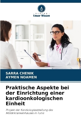 Praktische Aspekte bei der Einrichtung einer kardioonkologischen Einheit - SARRA CHENIK, AYMEN NOAMEN