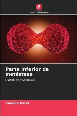 Parte inferior da metástase - Vaidehi Patel