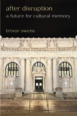 After Disruption - Trevor Owens