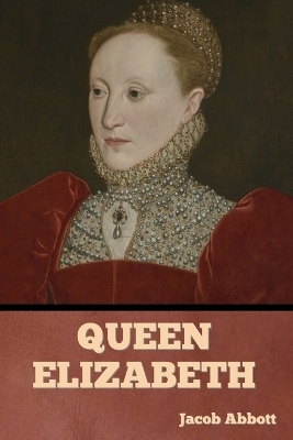 Queen Elizabeth - Jacob Abbott