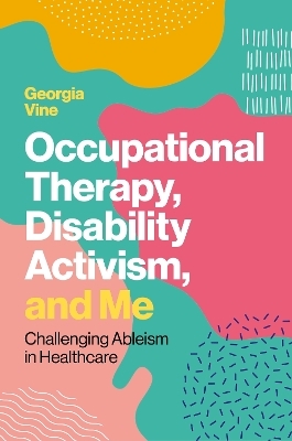 Occupational Therapy, Disability Activism, and Me - Georgia Vine