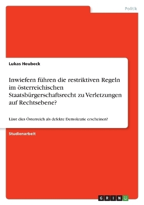 Inwiefern fÃ¼hren die restriktiven Regeln im Ã¶sterreichischen StaatsbÃ¼rgerschaftsrecht zu Verletzungen auf der Ebene von sozialen sowie politischen Rechten? - Lukas Heubeck