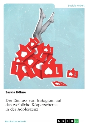 Der Einfluss von Instagram auf das weibliche KÃ¶rperschema in der Adoleszenz - Saskia HÃ¶hne