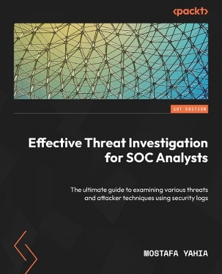 Effective Threat Investigation for SOC Analysts - Mostafa Yahia