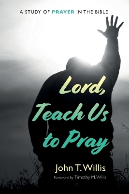 Lord, Teach Us to Pray - John T Willis