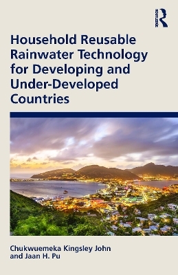 Household Reusable Rainwater Technology for Developing and Under-Developed Countries - Chukwuemeka Kingsley John, Jaan H. Pu