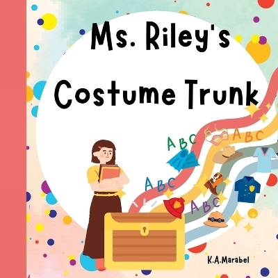 Ms. Riley's Costume Trunk - K a Marabel