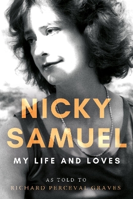 Nicky Samuel: My Life and Loves - Richard Perceval Graves