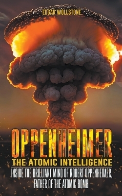 Oppenheimer - The Atomic Intelligence - Edgar Wollstone