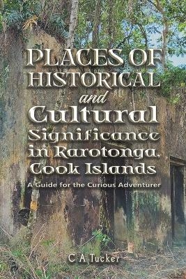 Places of Historical and Cultural Significance in Rarotonga, Cook Islands - C A Tucker