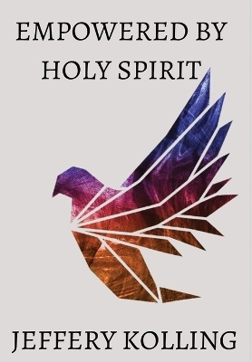 Empowered by Holy Spirit - Jeffery Kolling