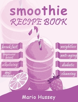 Smoothie Recipe Book - Mario Hussey