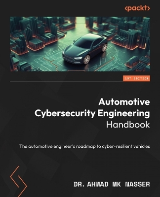 Automotive Cybersecurity Engineering Handbook - Dr. Ahmad MK Nasser