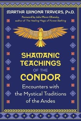 Shamanic Teachings of the Condor - Martha Winona Travers