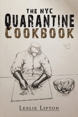 The NYC Quarantine Cookbook - Leslie Lipton