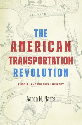 The American Transportation Revolution - Aaron W. Marrs