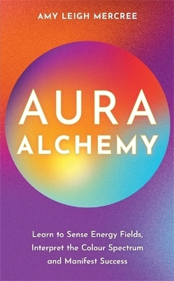 Aura Alchemy - Amy Leigh Mercree