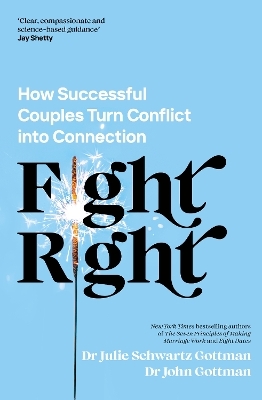 Fight Right - Dr John Schwartz Gottman, Dr Julie Schwartz Gottman