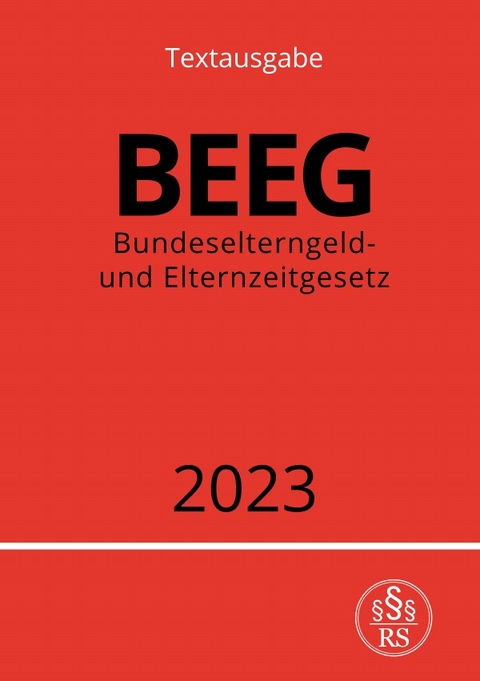 Bundeselterngeld- und Elternzeitgesetz - BEEG 2023 - Ronny Studier