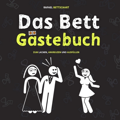 Das Bett Gästebuch: 110 Seiten zum Ausfüllen und Lachen. Der optimale Scherzartikel als Geschenkidee - Rafael Bettschart