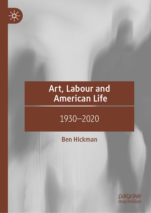 Art, Labour and American Life - Ben Hickman