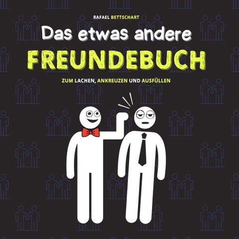 Das etwas andere Freundebuch: Das lustige Freundebuch für Erwachsene, Jugendliche und Teenager zum Ausfüllen – eine lustige Geschenkidee - Rafael Bettschart