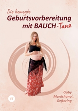 Die bewegte Geburtsvorbereitung mit BAUCH-Tanz - Gaby Mardshana Oeftering