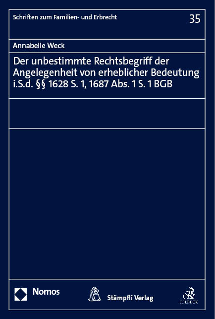 Der unbestimmte Rechtsbegriff der Angelegenheit von erheblicher Bedeutung i.S.d. §§ 1628 S. 1, 1687 Abs. 1 S. 1 BGB - Annabelle Weck