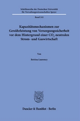 Kapazitätsmechanismen zur Gewährleistung von Versorgungssicherheit vor dem Hintergrund einer CO2-neutralen Strom- und Gaswirtschaft. - Bettina Laurency