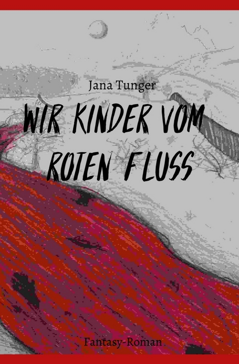 Wir Kinder vom roten Fluss - Jana Tunger