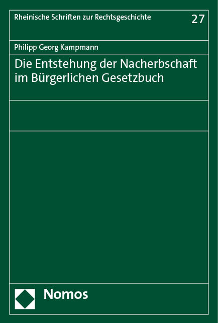 Die Entstehung der Nacherbschaft im Bürgerlichen Gesetzbuch - Philipp Georg Kampmann