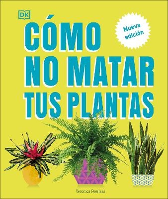 Cómo no matar tus plantas (How Not to Kill Your Houseplant) - Veronica Peerless