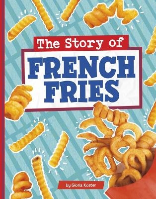 The Story of French Fries - Gloria Koster