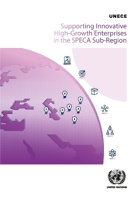 Supporting innovative high-growth enterprises in the SPECA sub-region -  United Nations: Economic Commission for Europe